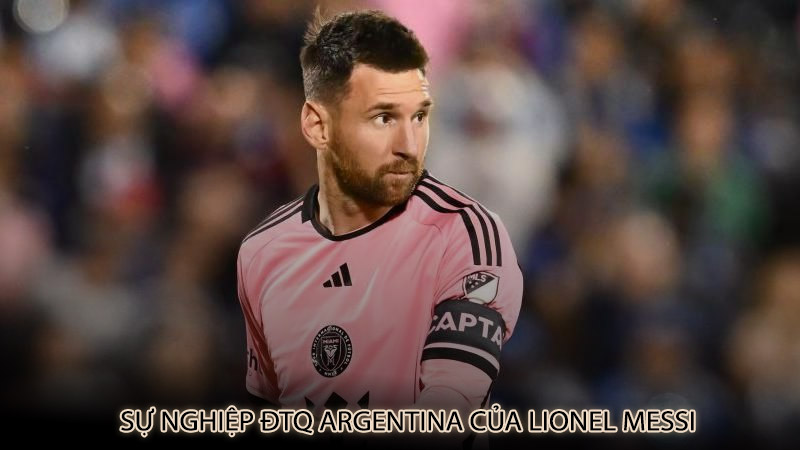 Sự nghiệp ĐTQ Argentina của Lionel Messi