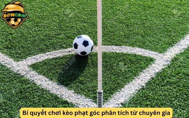 Bí quyết chơi kèo phạt góc phân tích từ chuyên gia