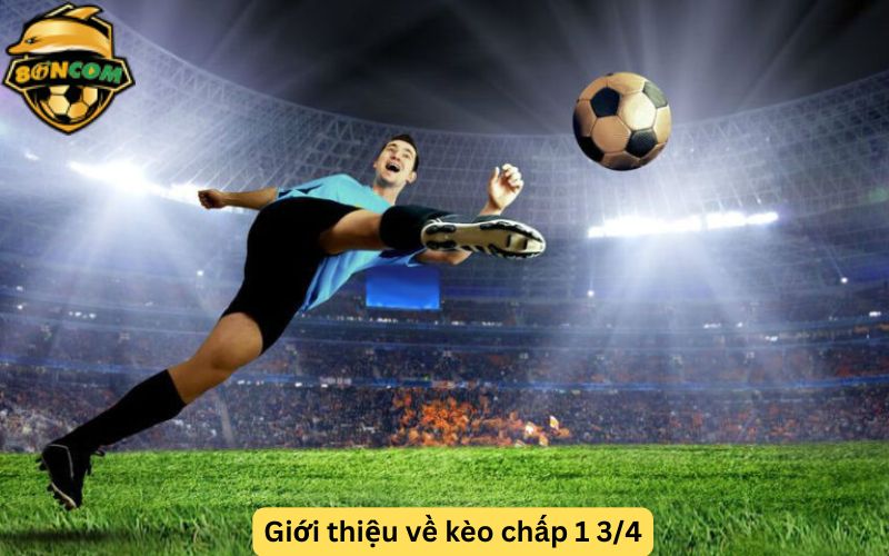 Giới thiệu về kèo chấp 1 3/4