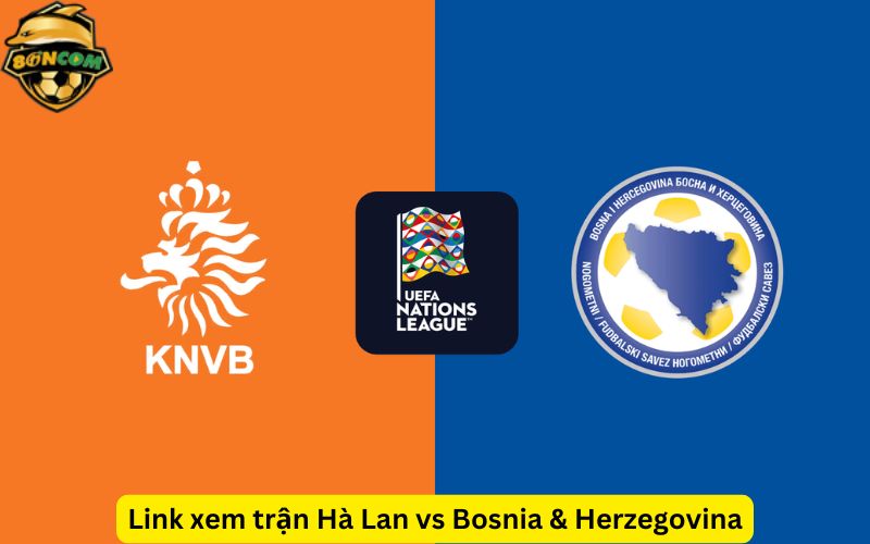 Link xem trận Hà Lan vs Bosnia & Herzegovina