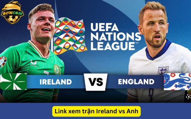 Link xem trận Ireland vs Anh