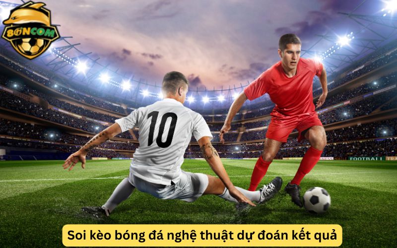 Soi kèo bóng đá nghệ thuật dự đoán kết quả